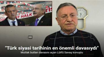 Mutlak butlan davasını açan Lütfü Savaş konuştu