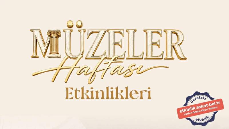 Tokat Belediyesi’nden Müzeler Haftası’na özel dolu dolu etkinlik programı