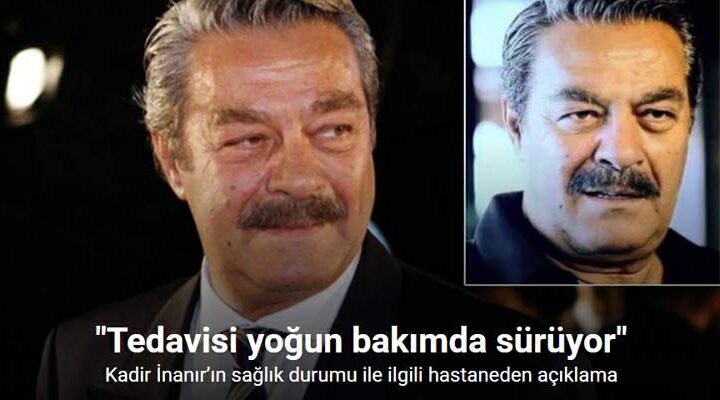 Kadir İnanır’ın sağlık durumu ile ilgili hastaneden açıklama: “Tedavisi yoğun bakımda sürüyor”
