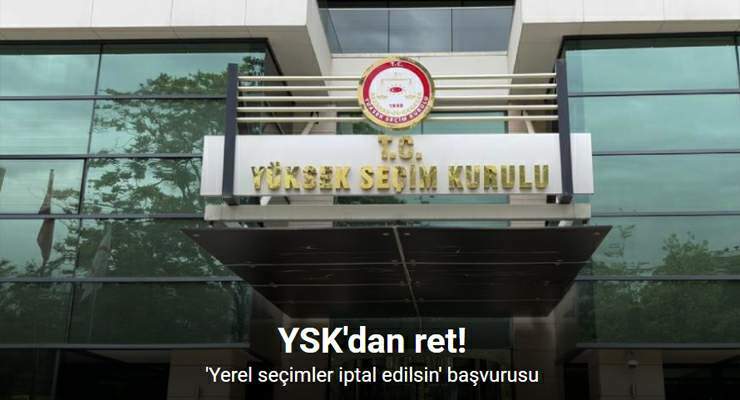 YSK, 31 Mart 2024 Mahalli İdari Seçimleri’nin iptaline yönelik yapılan itirazı reddetti