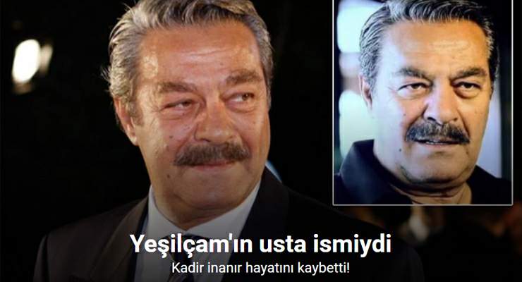 Usta oyuncu Kadir İnanır hayatını kaybetti