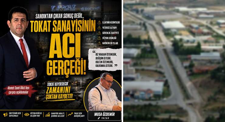 Sandıktan Çıkan Sonuç Değil, Tokat Sanayisinin Acı Gerçeği…