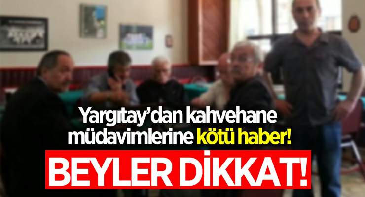 Kahvehane müdavimlerine Yargıtay’dan kötü haber