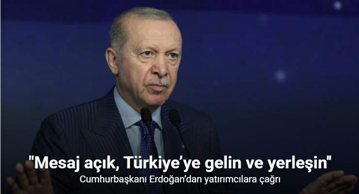 Cumhurbaşkanı Erdoğan’dan yatırımcılara çağrı