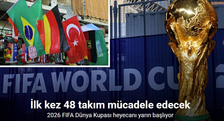 2026 FIFA Dünya Kupası heyecanı yarın başlıyor
