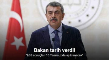 Bakan tarih verdi: “LGS sonuçları 10 Temmuz’da açıklanacak”