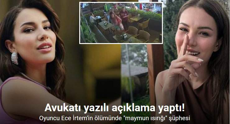 Ece İrtem’in ölümünde “maymun ısırığı” şüphesi
