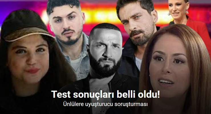 Ünlülere yönelik uyuşturucu soruşturmasında şüphelilerin test sonucu belli oldu