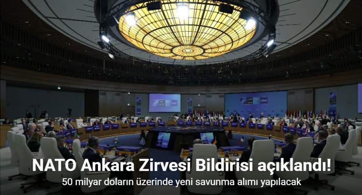 NATO Ankara Zirvesi bildirisi: “NATO 50 milyar doların üzerinde yeni savunma alımı yapacak”