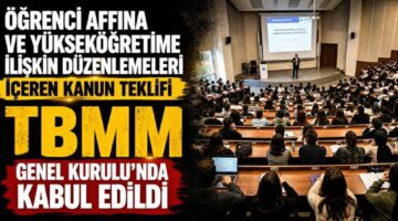 Öğrenci affına ve yükseköğretime ilişkin düzenlemeleri içeren kanun teklifi TBMM Genel Kurulu’nda kabul edildi