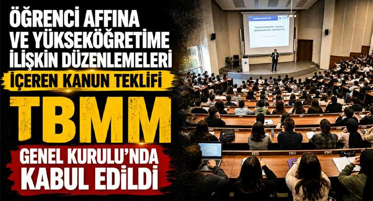 Öğrenci affına ve yükseköğretime ilişkin düzenlemeleri içeren kanun teklifi TBMM Genel Kurulu’nda kabul edildi
