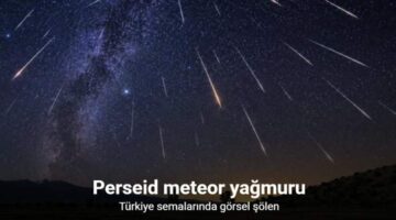 Türkiye semalarında görsel şölen: Perseid meteor yağmuru