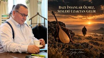 BAZI İNSANLAR ÖLMEZ, SESLERİ UZAKTAN GELİR…