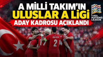 A Milli Takım’ın Uluslar A Ligi aday kadrosu açıklandı