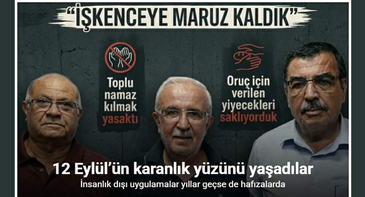 12 Eylül’ün karanlık yüzünü yaşadılar