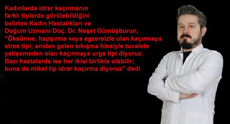 Doç. Dr. Neşet Gümüşburun, “Her idrar kaçırma aynı değil”