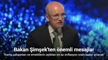 Bakan Şimşek: ”Kamu çalışanları ve emeklilerin aylıkları en az enflasyon oranı kadar artacak”