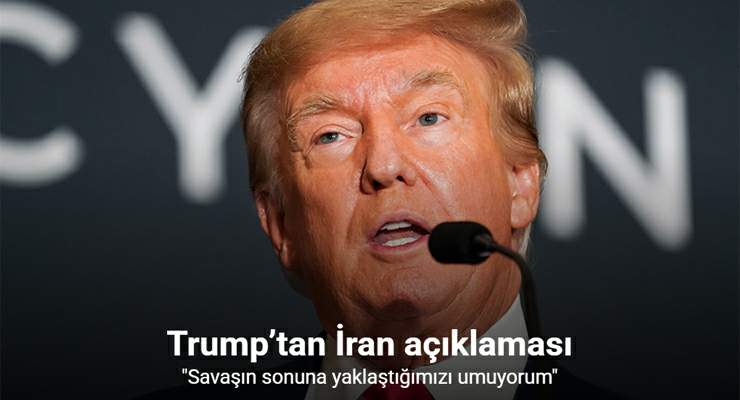 Trump’tan İran açıklaması: “Savaşın sonuna yaklaştığımızı umuyorum”