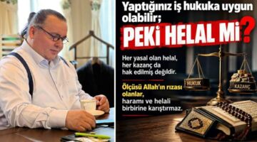 HUKUKİ OLABİLİR, PEKİ HELAL Mİ?