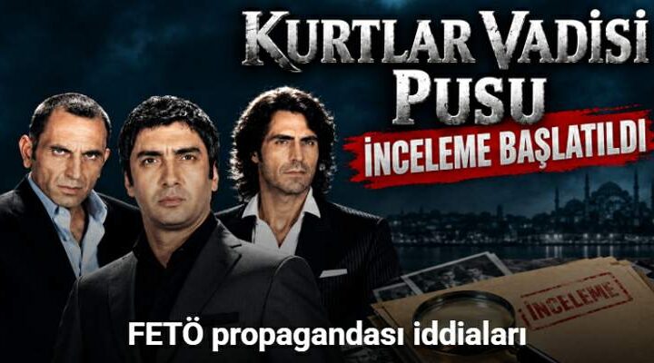 “Kurtlar Vadisi Pusu” dizisine FETÖ propagandası iddiaları üzerine incelenme kararı