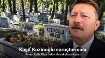 Kozinoğlu soruşturmasında Hasan Atilla Uğur hakkında yakalama kararı