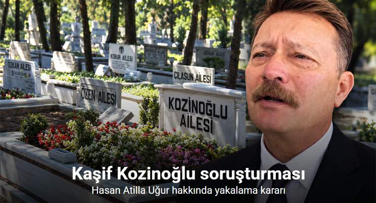 Kozinoğlu soruşturmasında Hasan Atilla Uğur hakkında yakalama kararı