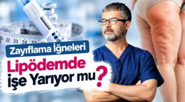 Prof. Dr. Ahmet Karacalar, “Zayıflama iğneleri lipödemde işe yarıyor mu?”