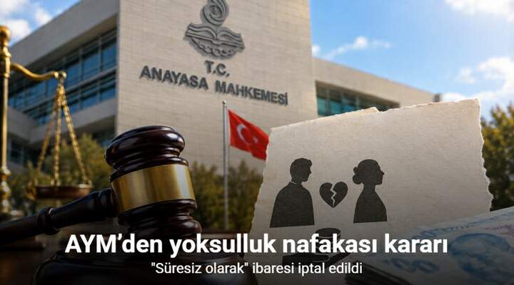 AYM’den yoksulluk nafakası kararı: “Süresiz olarak” ibaresi iptal edildi