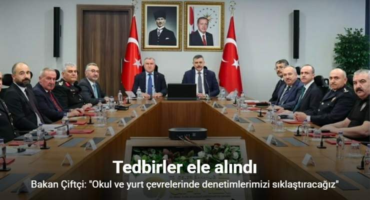 Bakan Çiftçi: “Okul ve yurt çevrelerinde denetimlerimizi sıklaştıracağız”