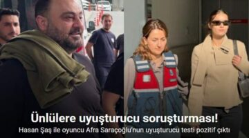 Eski futbolcu Hasan Şaş ile oyuncu Afra Saraçoğlu’nun uyuşturucu testi pozitif çıktı
