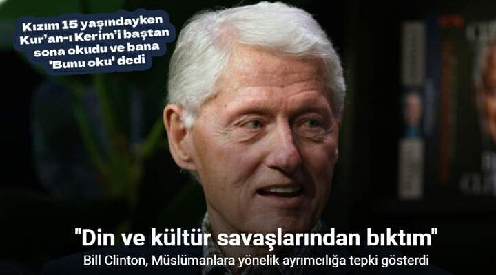 Bill Clinton: “Müslümanların sırf Müslüman oldukları için aşağılanmasından bıktım”