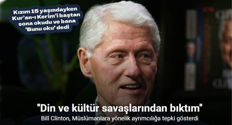 Bill Clinton: “Müslümanların sırf Müslüman oldukları için aşağılanmasından bıktım”