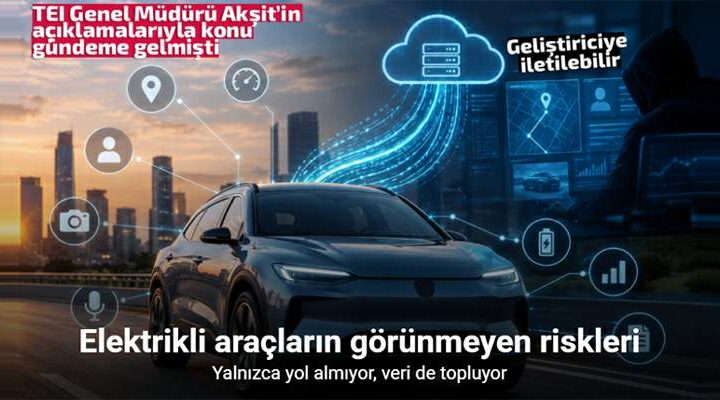 Elektrikli araçların görünmeyen riskleri: Yalnızca yol almıyor, veri de topluyor