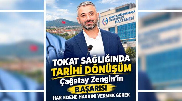 Tokat sağlığında tarihi dönüşüm, Çağatay Zengin’nin başarısı