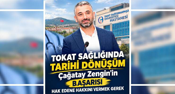 Tokat sağlığında tarihi dönüşüm, Çağatay Zengin’nin başarısı