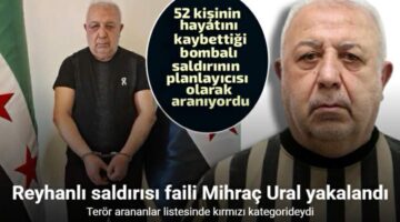 Reyhanlı saldırısının faili Mihraç Ural yakalandı