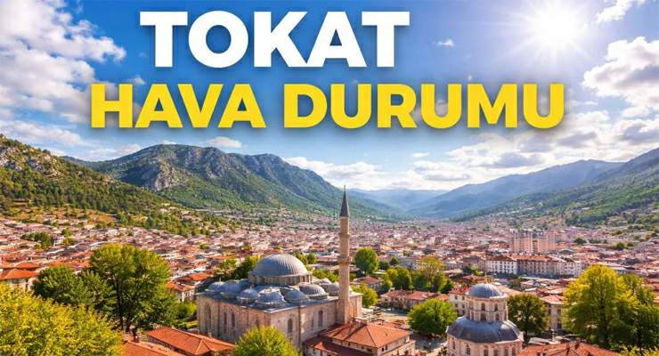 Tokat’ta 5 günlük hava tahmini